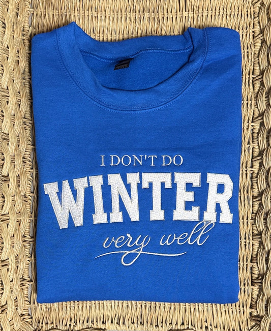 I Don’t Do Winter Very Well - Embroidered Sweatshirt